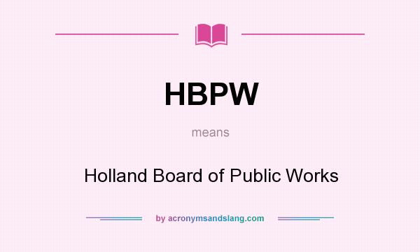 What does HBPW mean? It stands for Holland Board of Public Works