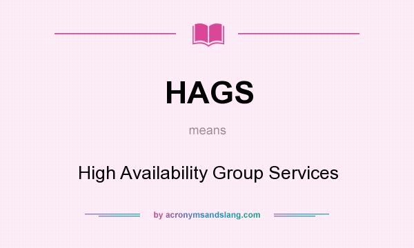 What does HAGS mean? It stands for High Availability Group Services