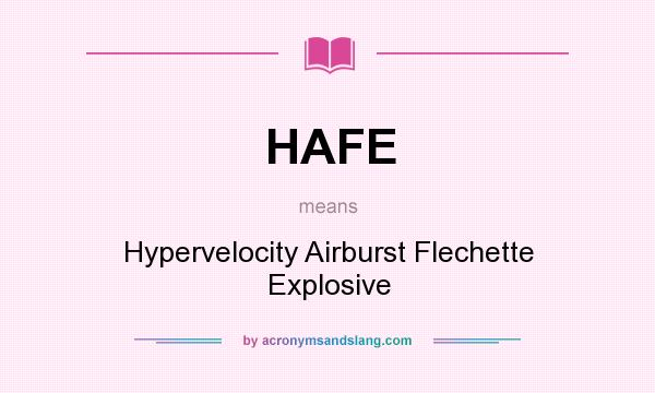 What does HAFE mean? It stands for Hypervelocity Airburst Flechette Explosive