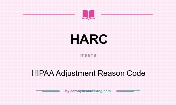 What does HARC mean? It stands for HIPAA Adjustment Reason Code