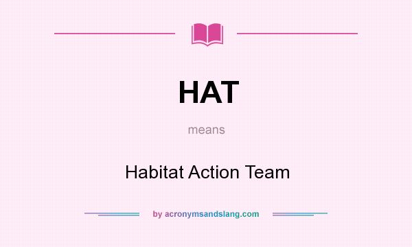 What does HAT mean? It stands for Habitat Action Team