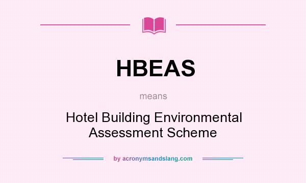 What does HBEAS mean? It stands for Hotel Building Environmental Assessment Scheme