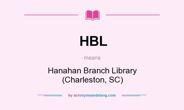 What does HBL mean? It stands for Hanahan Branch Library (Charleston, SC)