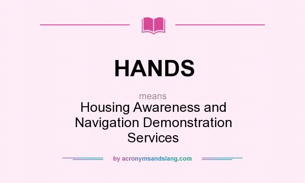 What does HANDS mean? It stands for Housing Awareness and Navigation Demonstration Services