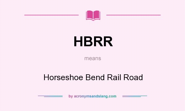 What does HBRR mean? It stands for Horseshoe Bend Rail Road