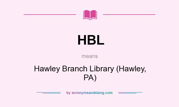 What does HBL mean? It stands for Hawley Branch Library (Hawley, PA)