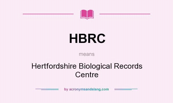 What does HBRC mean? It stands for Hertfordshire Biological Records Centre
