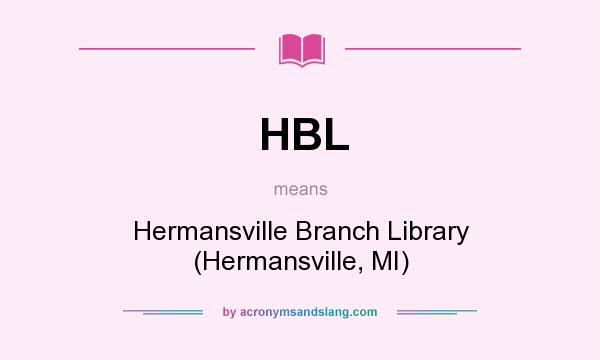 What does HBL mean? It stands for Hermansville Branch Library (Hermansville, MI)