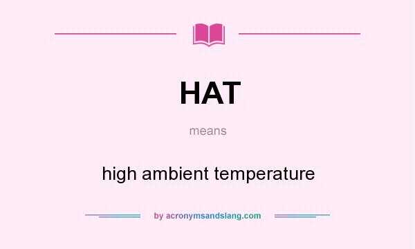 What does HAT mean? It stands for high ambient temperature