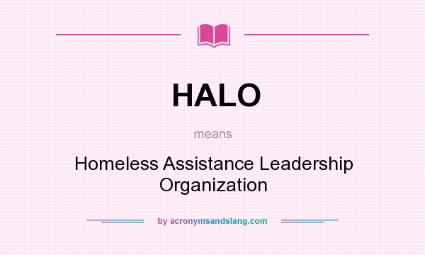 What does HALO mean? It stands for Homeless Assistance Leadership Organization