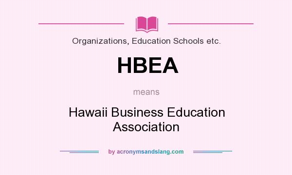 What does HBEA mean? It stands for Hawaii Business Education Association