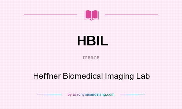 What does HBIL mean? It stands for Heffner Biomedical Imaging Lab