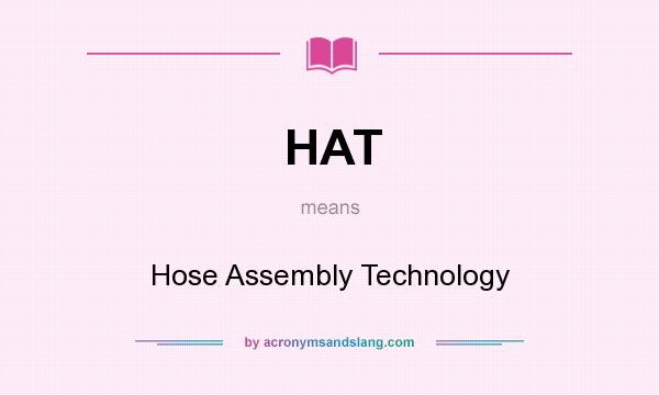 What does HAT mean? It stands for Hose Assembly Technology