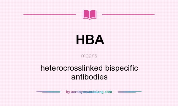 What does HBA mean? It stands for heterocrosslinked bispecific antibodies