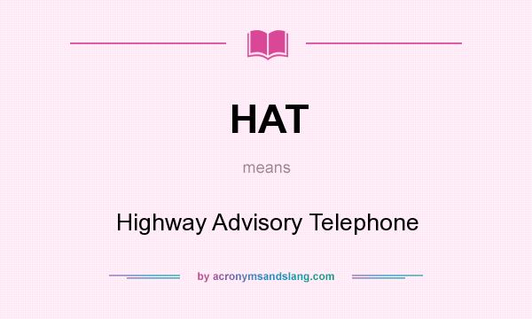 What does HAT mean? It stands for Highway Advisory Telephone