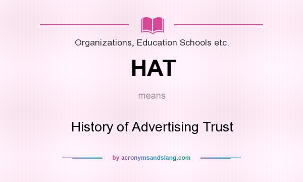 What does HAT mean? It stands for History of Advertising Trust