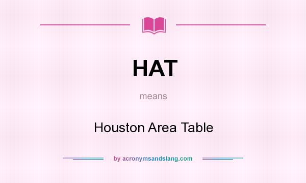 What does HAT mean? It stands for Houston Area Table