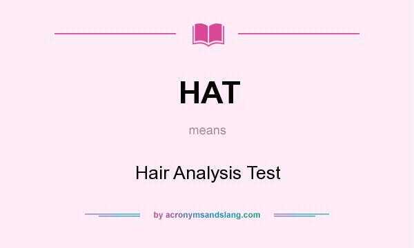 What does HAT mean? It stands for Hair Analysis Test