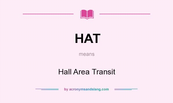What does HAT mean? It stands for Hall Area Transit