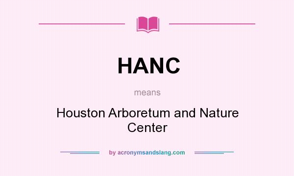 What does HANC mean? It stands for Houston Arboretum and Nature Center