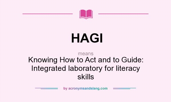 What does HAGI mean? It stands for Knowing How to Act and to Guide: Integrated laboratory for literacy skills