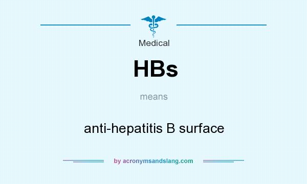 What does HBs mean? It stands for anti-hepatitis B surface