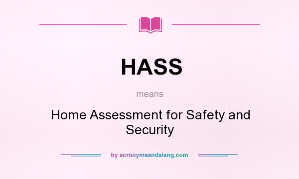 What does HASS mean? It stands for Home Assessment for Safety and Security