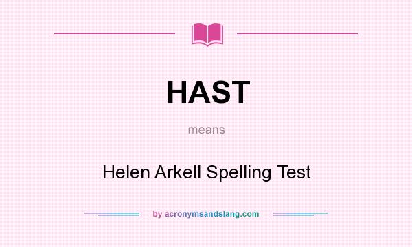What does HAST mean? It stands for Helen Arkell Spelling Test
