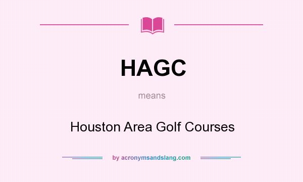 What does HAGC mean? It stands for Houston Area Golf Courses