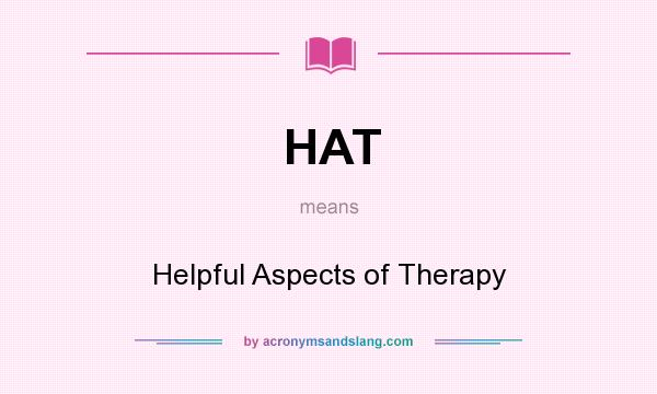 What does HAT mean? It stands for Helpful Aspects of Therapy