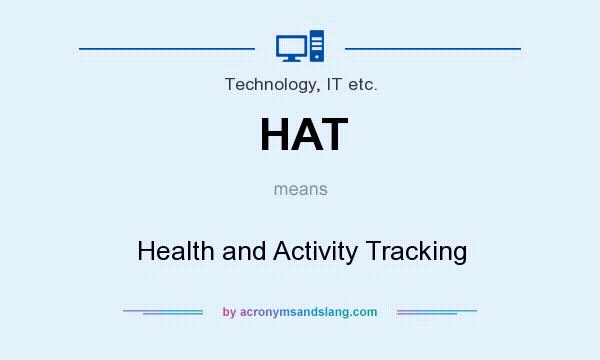 What does HAT mean? It stands for Health and Activity Tracking