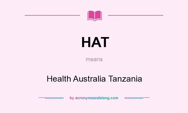 What does HAT mean? It stands for Health Australia Tanzania