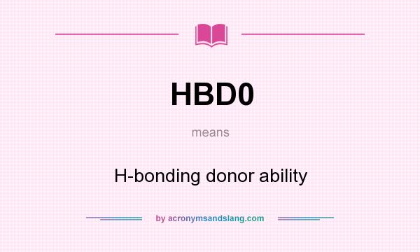 What does HBD0 mean? It stands for H-bonding donor ability