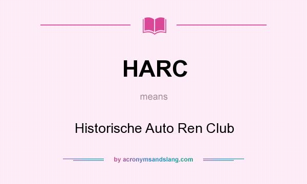 What does HARC mean? It stands for Historische Auto Ren Club