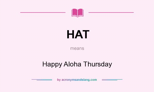 What does HAT mean? It stands for Happy Aloha Thursday