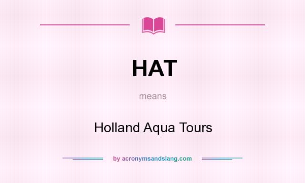 What does HAT mean? It stands for Holland Aqua Tours