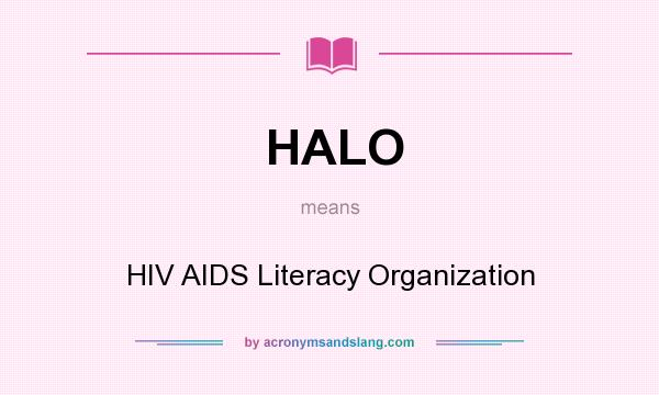 What does HALO mean? It stands for HIV AIDS Literacy Organization