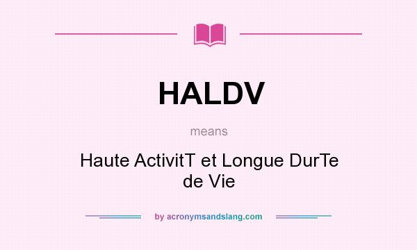 What does HALDV mean? It stands for Haute ActivitT et Longue DurTe de Vie