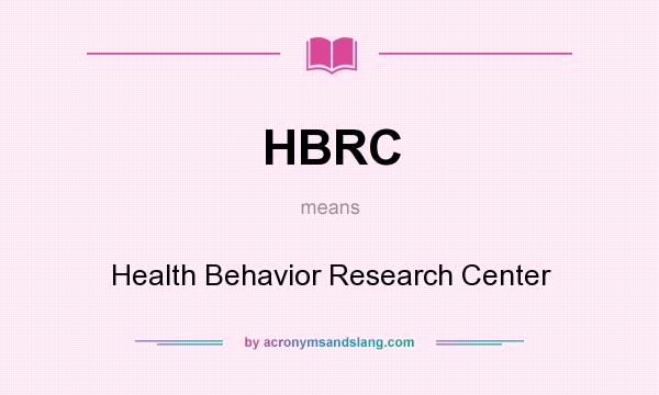 What does HBRC mean? It stands for Health Behavior Research Center