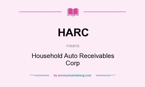 What does HARC mean? It stands for Household Auto Receivables Corp