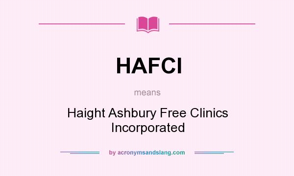 What does HAFCI mean? It stands for Haight Ashbury Free Clinics Incorporated