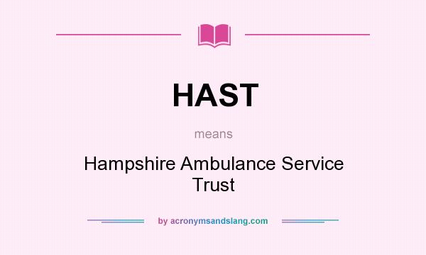 What does HAST mean? It stands for Hampshire Ambulance Service Trust