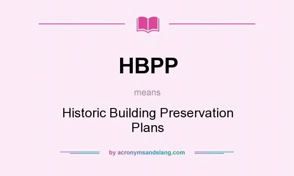 What does HBPP mean? It stands for Historic Building Preservation Plans