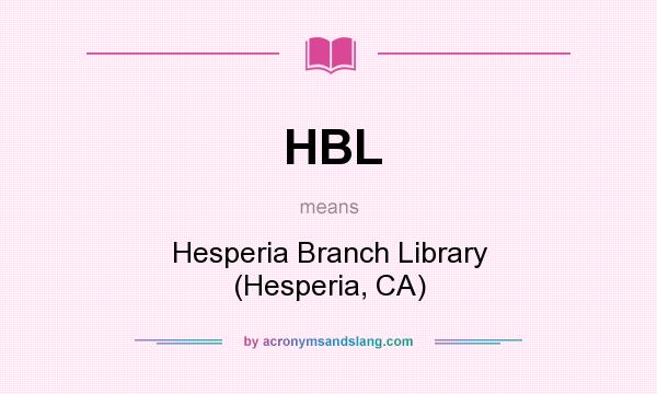 What does HBL mean? It stands for Hesperia Branch Library (Hesperia, CA)