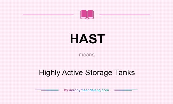 What does HAST mean? It stands for Highly Active Storage Tanks