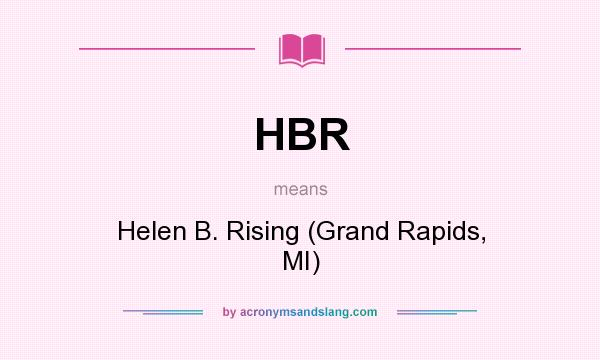 What does HBR mean? It stands for Helen B. Rising (Grand Rapids, MI)