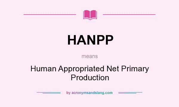 What does HANPP mean? It stands for Human Appropriated Net Primary Production
