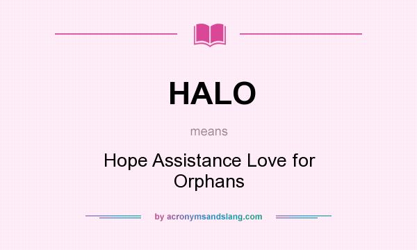 What does HALO mean? It stands for Hope Assistance Love for Orphans