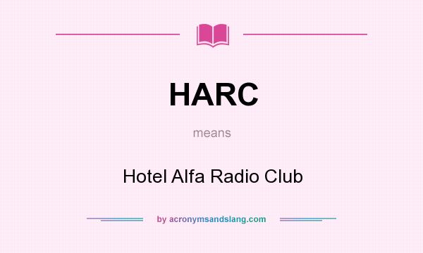 What does HARC mean? It stands for Hotel Alfa Radio Club