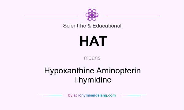 What does HAT mean? It stands for Hypoxanthine Aminopterin Thymidine